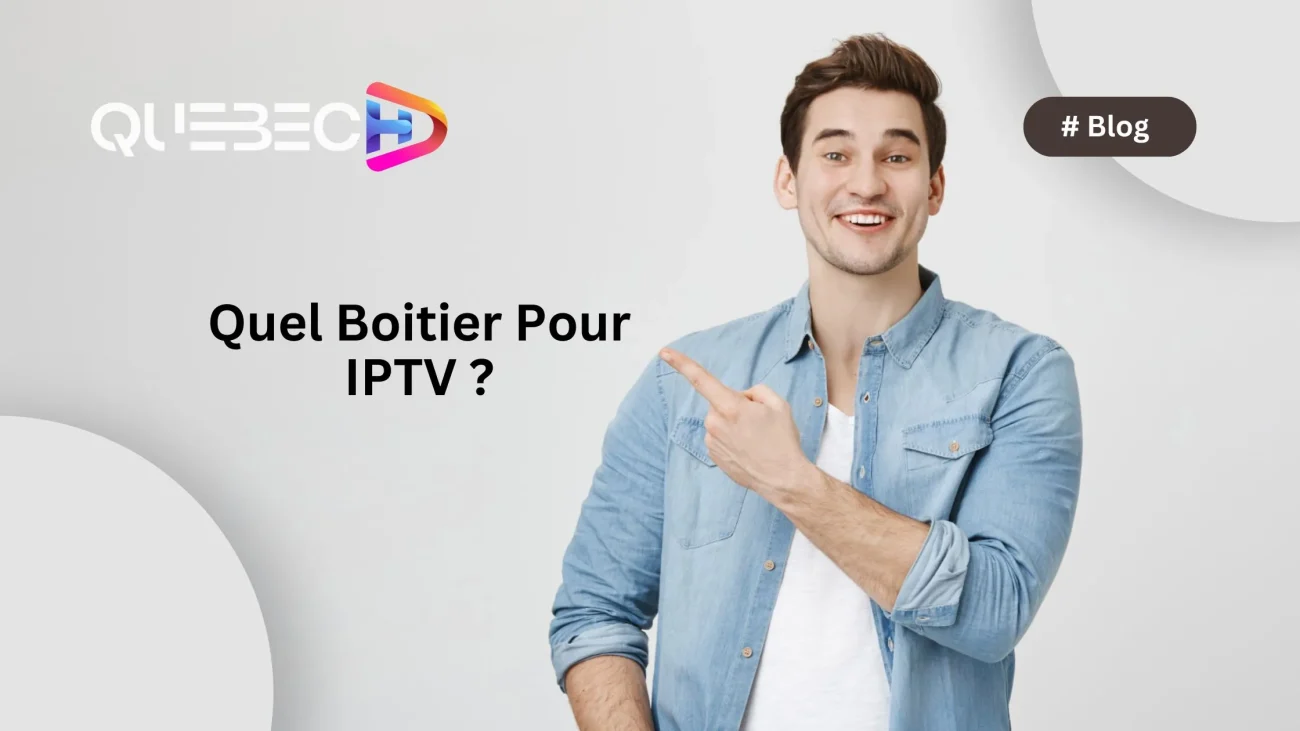 Quel Boitier Pour IPTV au Quebec