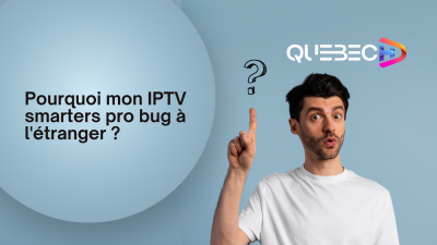 IPTV smarters pro bug à l'étranger